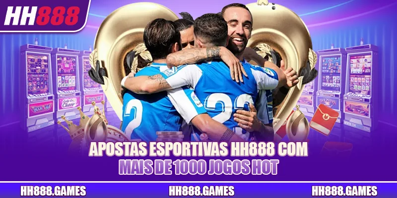 Apostas esportivas HH888 com mais de 1000 jogos hot