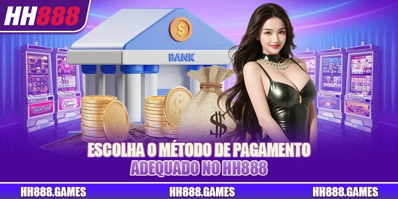 Escolha o método de pagamento adequado no HH888