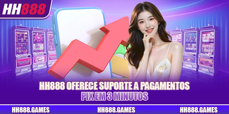 HH888 oferece suporte a pagamentos PIX em 3 minutos