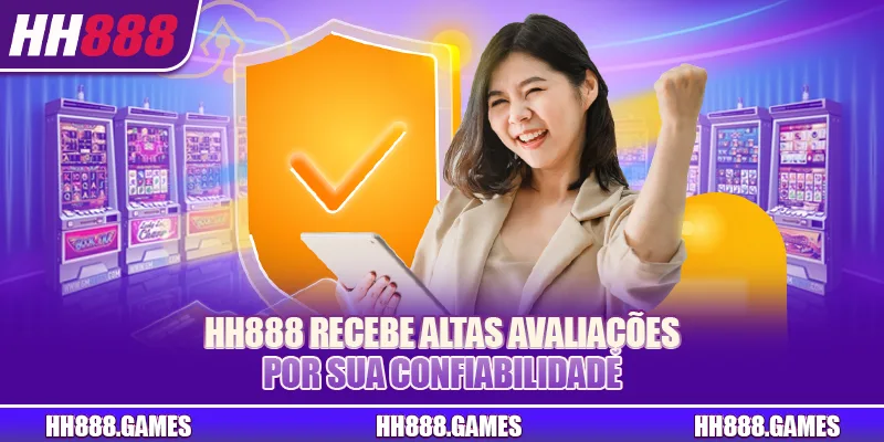 HH888 recebe altas avaliações por sua confiabilidade