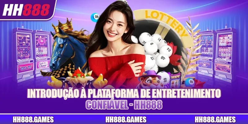 Introdução à plataforma de entretenimento confiável - HH888