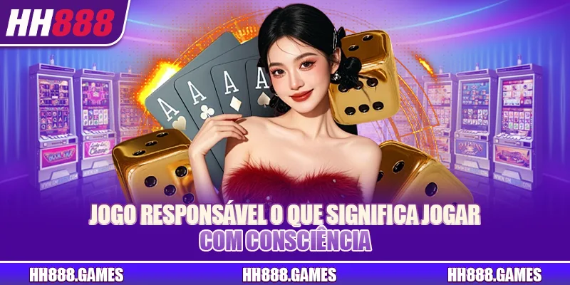 Jogo responsável o que significa jogar com consciência