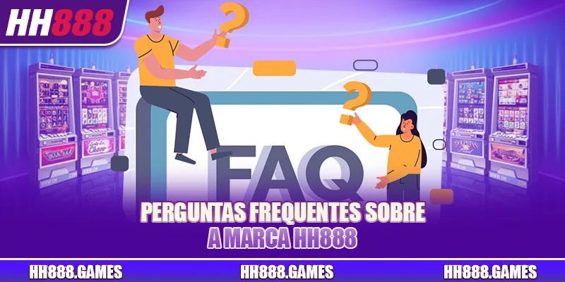 Perguntas frequentes sobre a marca HH888
