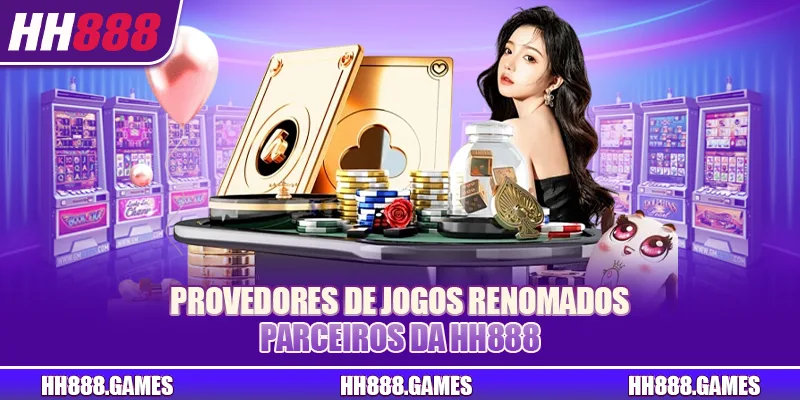 Provedores de jogos renomados parceiros da HH888