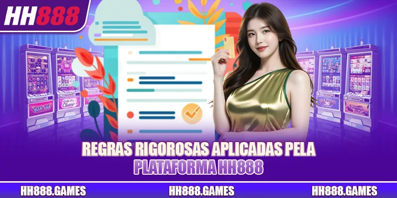 Regras rigorosas aplicadas pela plataforma HH888
