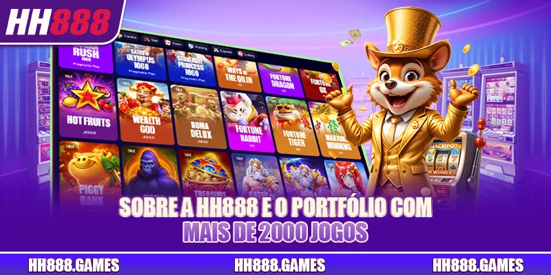 Sobre a HH888 e o portfólio com mais de 2000 jogos