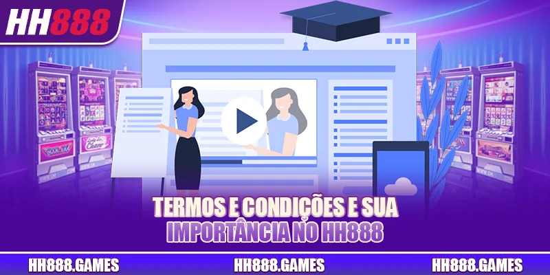 Termos e condições e sua importância no HH888